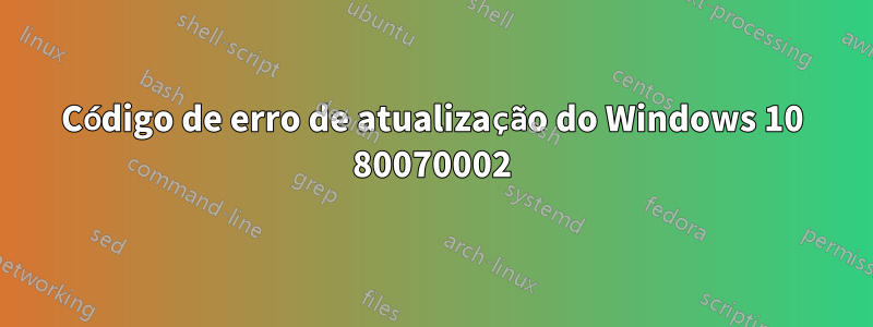 Código de erro de atualização do Windows 10 80070002