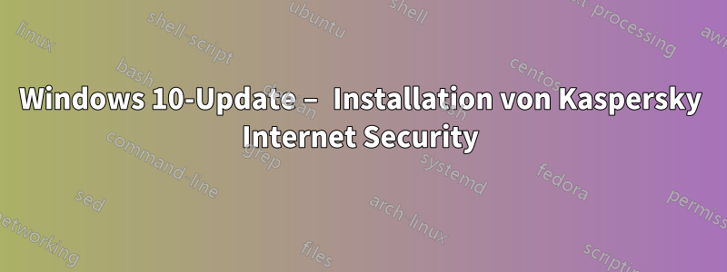 Windows 10-Update – Installation von Kaspersky Internet Security