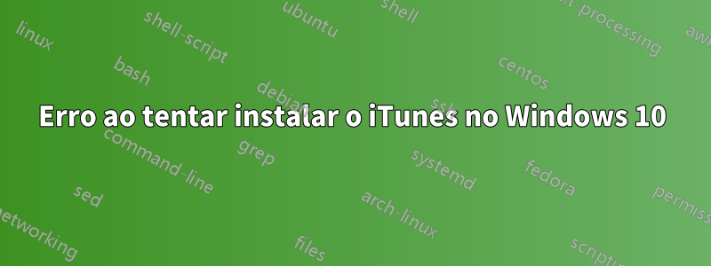 Erro ao tentar instalar o iTunes no Windows 10