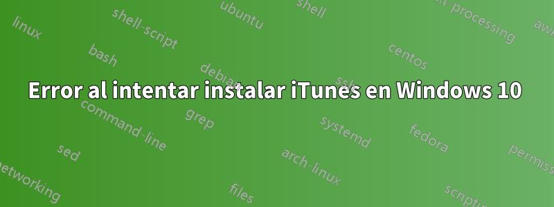 Error al intentar instalar iTunes en Windows 10