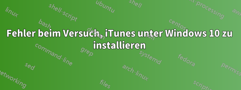 Fehler beim Versuch, iTunes unter Windows 10 zu installieren