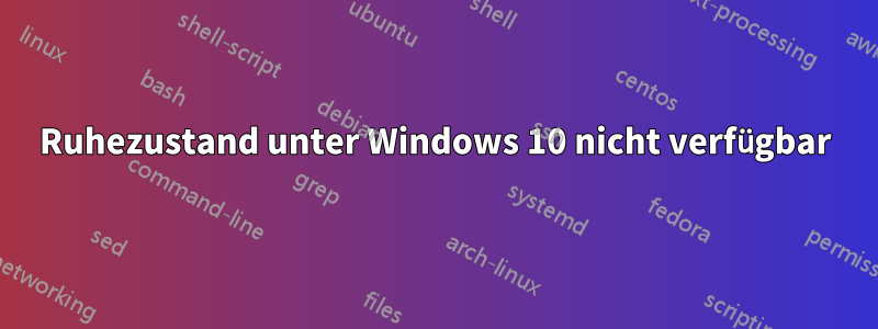 Ruhezustand unter Windows 10 nicht verfügbar