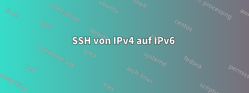 SSH von IPv4 auf IPv6