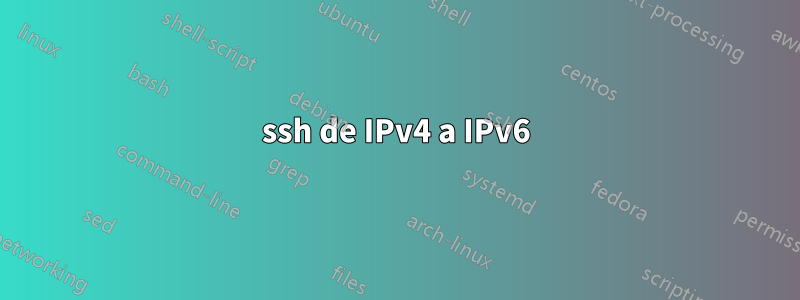 ssh de IPv4 a IPv6