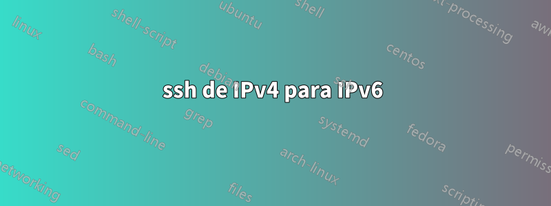 ssh de IPv4 para IPv6