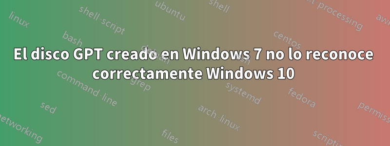 El disco GPT creado en Windows 7 no lo reconoce correctamente Windows 10