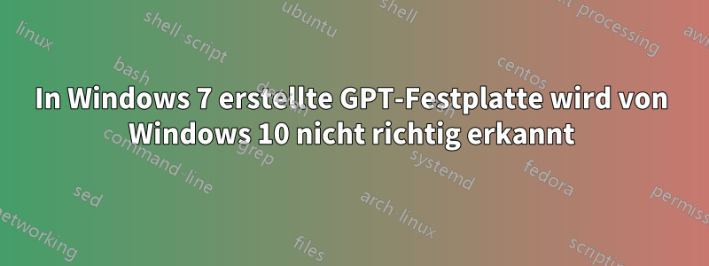 In Windows 7 erstellte GPT-Festplatte wird von Windows 10 nicht richtig erkannt