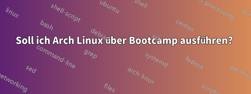 Soll ich Arch Linux über Bootcamp ausführen?