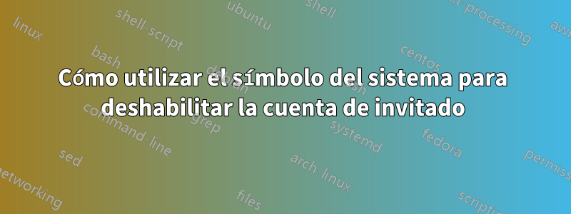 Cómo utilizar el símbolo del sistema para deshabilitar la cuenta de invitado