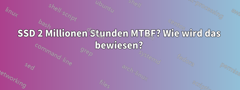 SSD 2 Millionen Stunden MTBF? Wie wird das bewiesen?