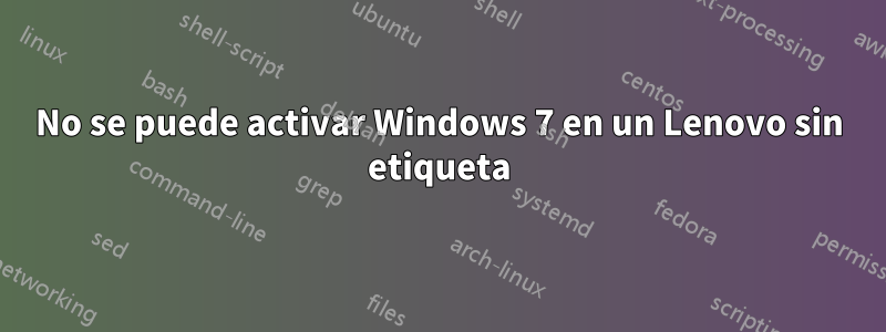 No se puede activar Windows 7 en un Lenovo sin etiqueta