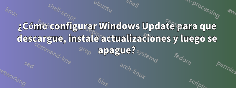 ¿Cómo configurar Windows Update para que descargue, instale actualizaciones y luego se apague?