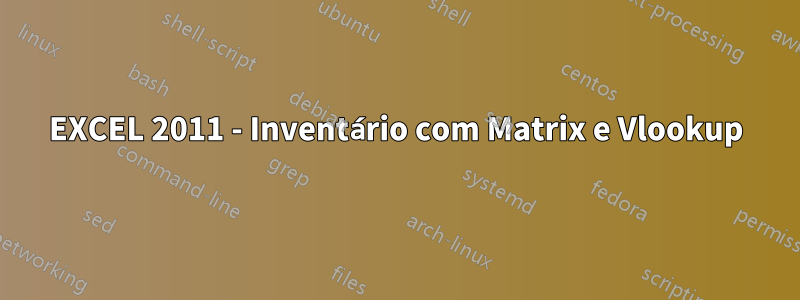 EXCEL 2011 - Inventário com Matrix e Vlookup