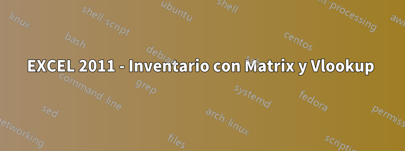 EXCEL 2011 - Inventario con Matrix y Vlookup