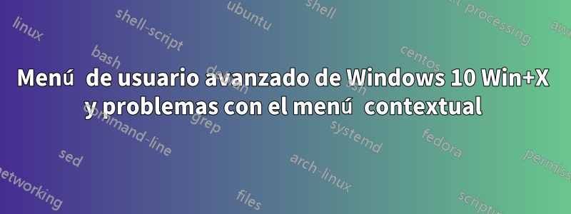 Menú de usuario avanzado de Windows 10 Win+X y problemas con el menú contextual