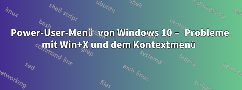 Power-User-Menü von Windows 10 – Probleme mit Win+X und dem Kontextmenü