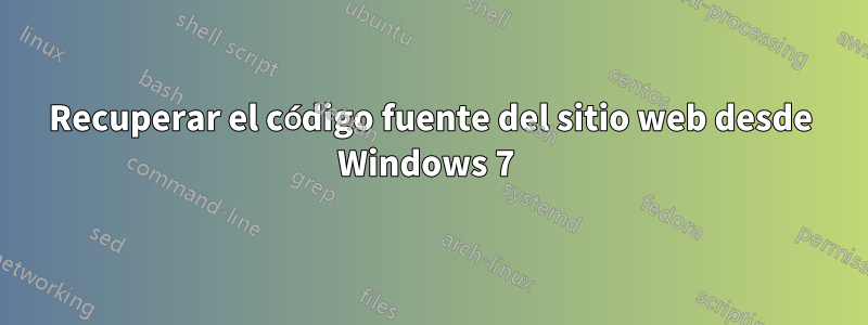 Recuperar el código fuente del sitio web desde Windows 7 