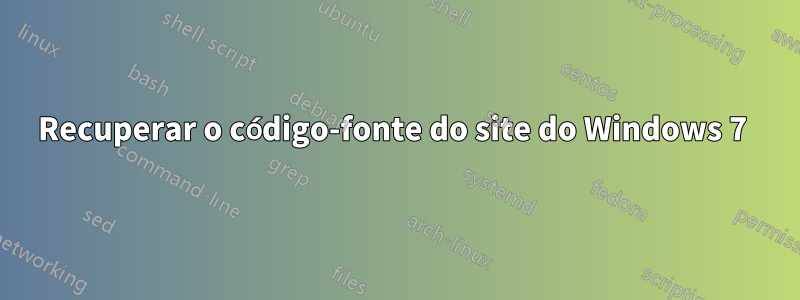 Recuperar o código-fonte do site do Windows 7 