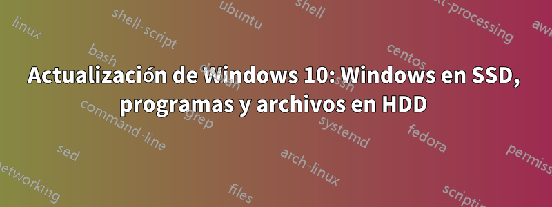 Actualización de Windows 10: Windows en SSD, programas y archivos en HDD