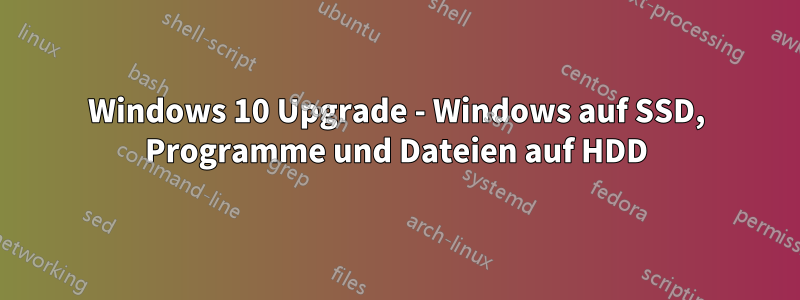 Windows 10 Upgrade - Windows auf SSD, Programme und Dateien auf HDD