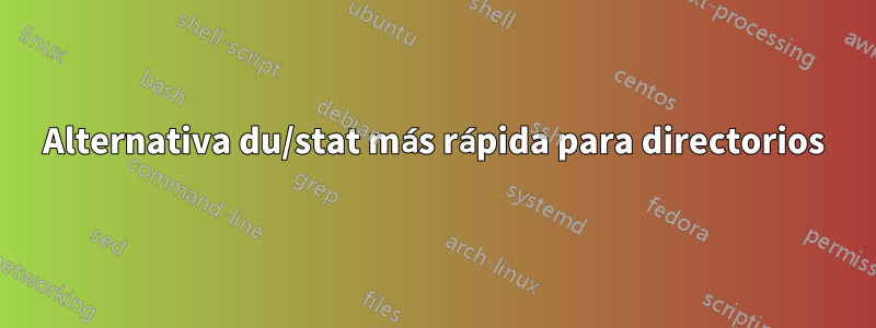 Alternativa du/stat más rápida para directorios