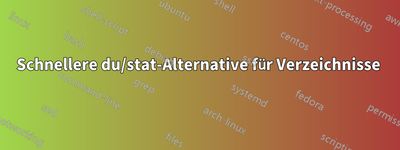 Schnellere du/stat-Alternative für Verzeichnisse