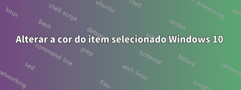 Alterar a cor do item selecionado Windows 10