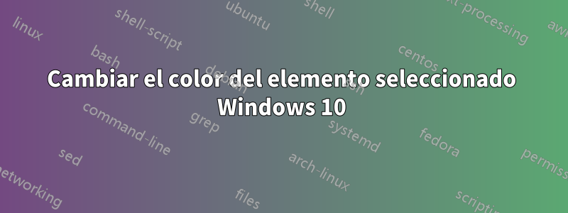 Cambiar el color del elemento seleccionado Windows 10