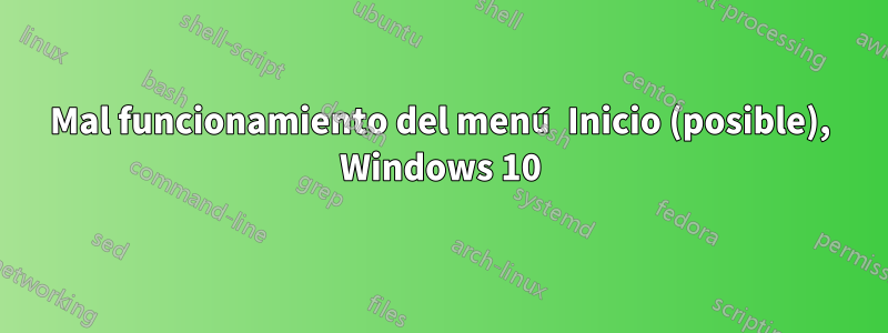 Mal funcionamiento del menú Inicio (posible), Windows 10