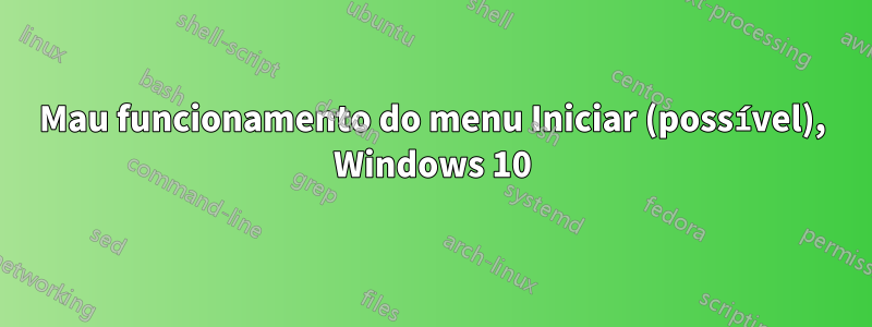 Mau funcionamento do menu Iniciar (possível), Windows 10