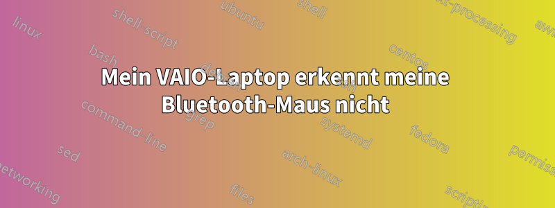 Mein VAIO-Laptop erkennt meine Bluetooth-Maus nicht