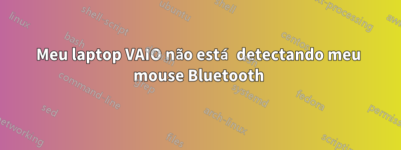 Meu laptop VAIO não está detectando meu mouse Bluetooth