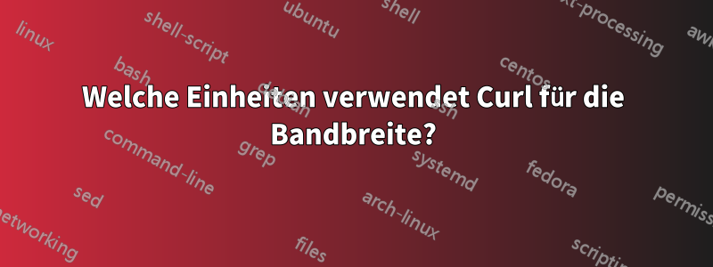 Welche Einheiten verwendet Curl für die Bandbreite?