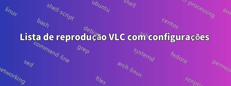 Lista de reprodução VLC com configurações