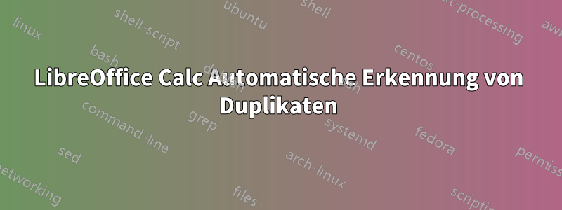 LibreOffice Calc Automatische Erkennung von Duplikaten