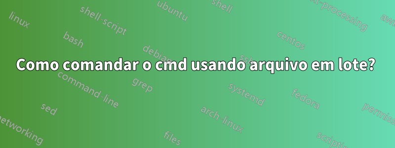 Como comandar o cmd usando arquivo em lote?