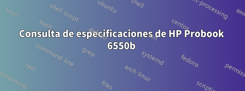 Consulta de especificaciones de HP Probook 6550b