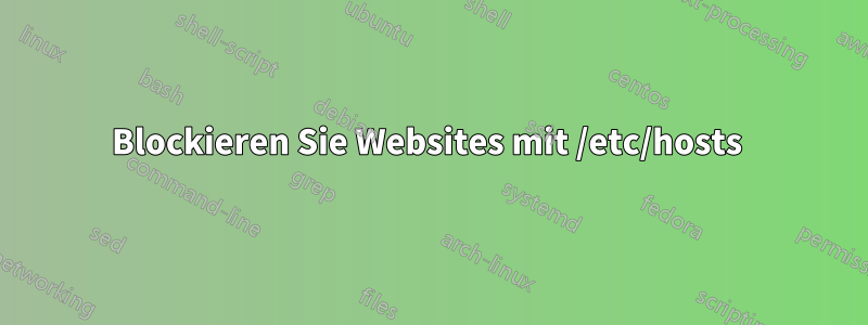 Blockieren Sie Websites mit /etc/hosts 