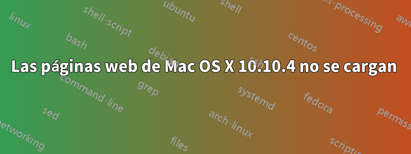 Las páginas web de Mac OS X 10.10.4 no se cargan