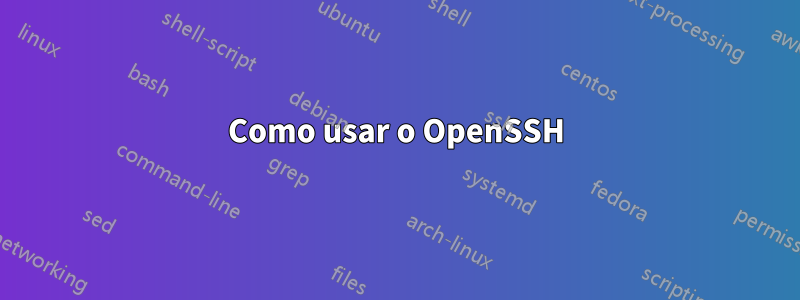 Como usar o OpenSSH