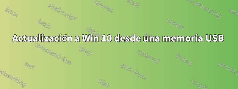 Actualización a Win 10 desde una memoria USB