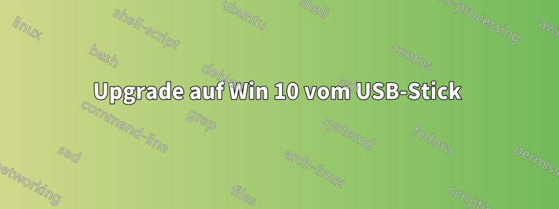 Upgrade auf Win 10 vom USB-Stick