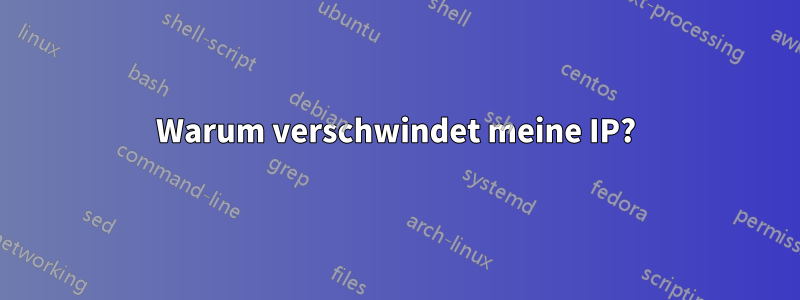 Warum verschwindet meine IP?