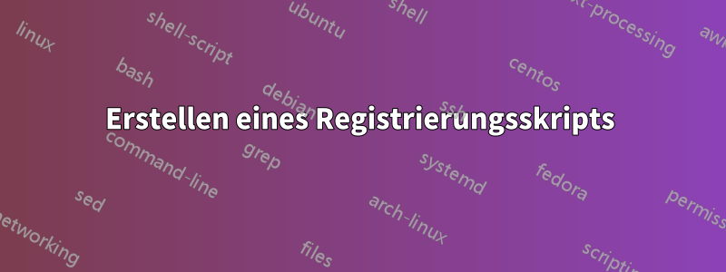 Erstellen eines Registrierungsskripts