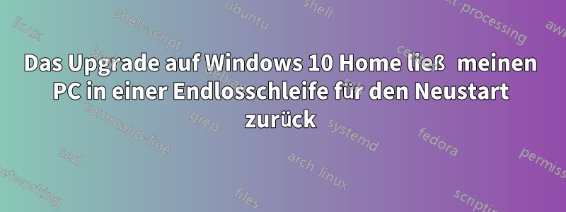 Das Upgrade auf Windows 10 Home ließ meinen PC in einer Endlosschleife für den Neustart zurück