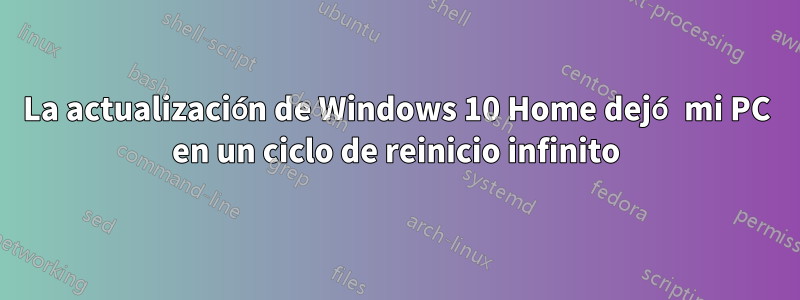 La actualización de Windows 10 Home dejó mi PC en un ciclo de reinicio infinito