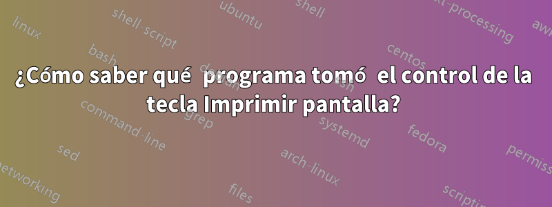 ¿Cómo saber qué programa tomó el control de la tecla Imprimir pantalla?