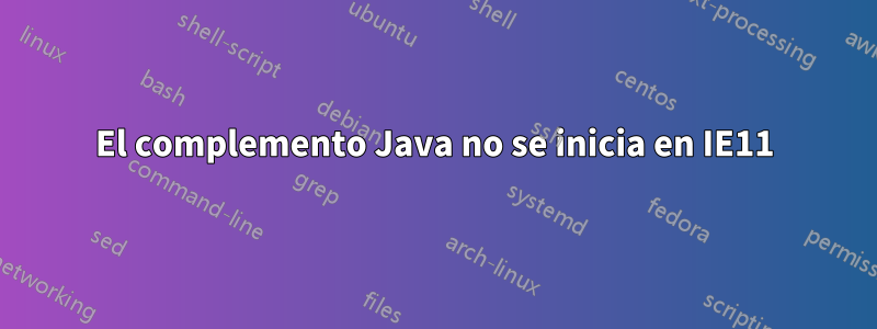 El complemento Java no se inicia en IE11