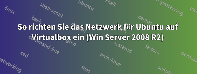 So richten Sie das Netzwerk für Ubuntu auf Virtualbox ein (Win Server 2008 R2)