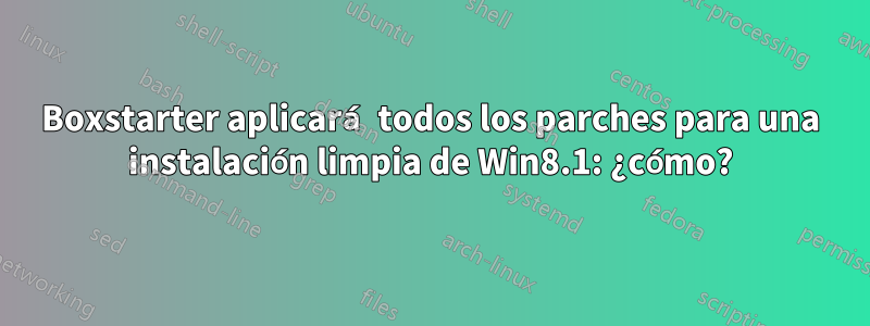 Boxstarter aplicará todos los parches para una instalación limpia de Win8.1: ¿cómo?